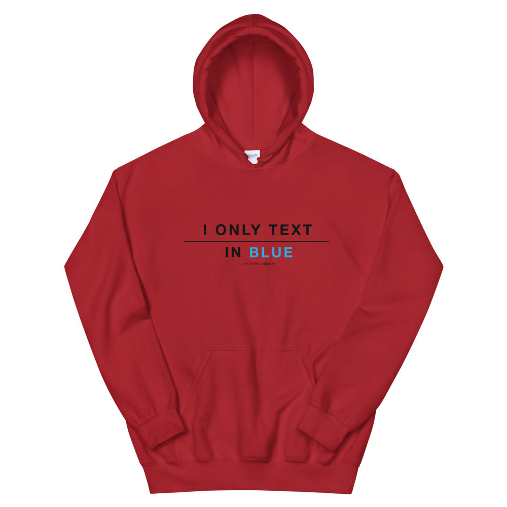 I only text in blue Unisex hoodies