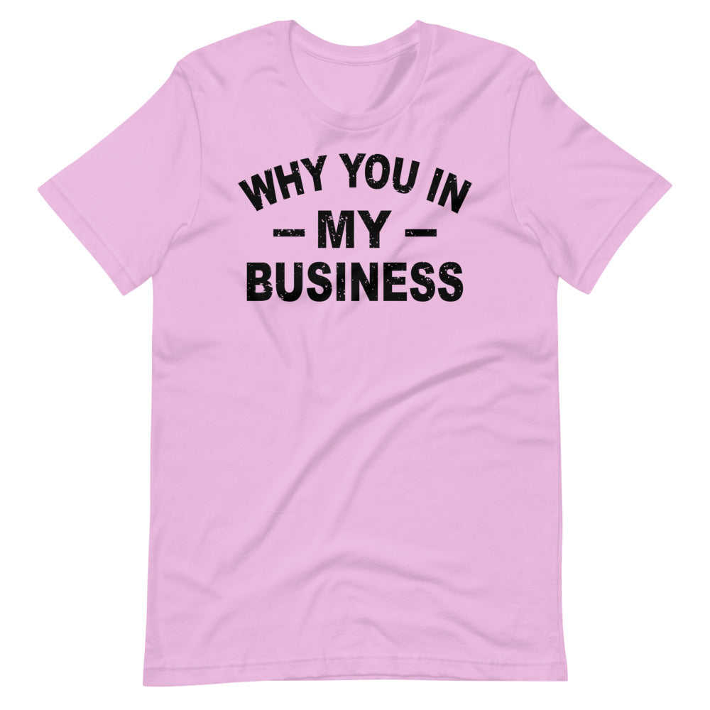 Why you in my business Short-Sleeve Unisex T-Shirt (Black ink)
