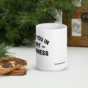 Why you in my business White glossy mug
